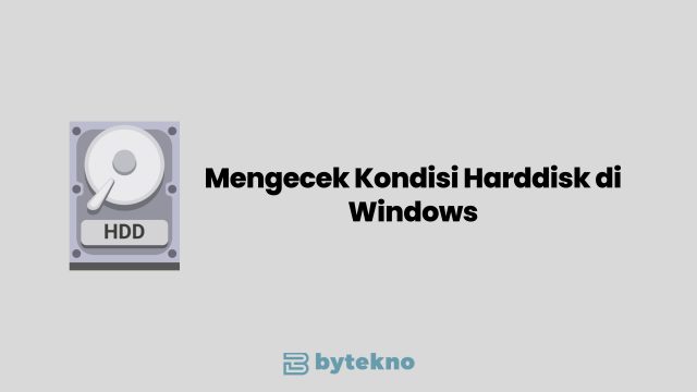 Mengecek Kondisi Harddisk di Windows